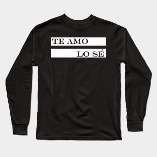 te amo lo se i love you i know Long Sleeve T-Shirt